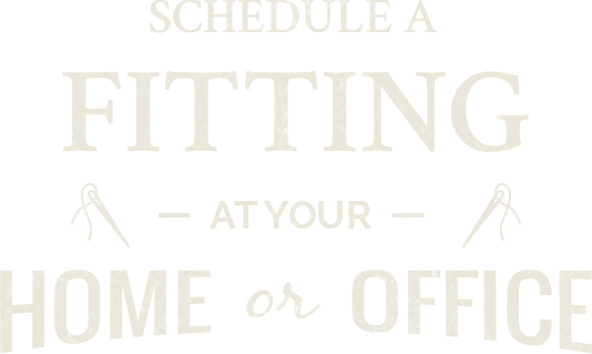 Schedule a Fitting at your home or office